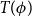 upper T left parenthesis phi right parenthesis