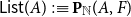 sans serif upper L sans serif i sans serif s sans serif t left parenthesis upper A right parenthesis colon identical to bold upper P Subscript double struck upper N Baseline left parenthesis upper A comma upper F right parenthesis