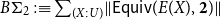 upper B normal upper Sigma 2 colon identical to sigma summation Underscript left parenthesis upper X colon upper U right parenthesis Endscripts StartMetric sans serif upper E sans serif q sans serif u sans serif i sans serif v left parenthesis upper E left parenthesis upper X right parenthesis comma bold 2 right parenthesis EndMetric