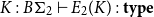 upper K colon upper B normal upper Sigma 2 right tack upper E 2 left parenthesis upper K right parenthesis colon bold t bold y bold p bold e
