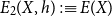 upper E 2 left parenthesis upper X comma h right parenthesis colon identical to upper E left parenthesis upper X right parenthesis