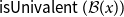 sans serif i sans serif s sans serif upper U sans serif n sans serif i sans serif v sans serif a sans serif l sans serif e sans serif n sans serif t left parenthesis script upper B left parenthesis x right parenthesis right parenthesis