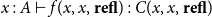 x colon upper A right tack f left parenthesis x comma x comma bold r bold e bold f bold l right parenthesis colon upper C left parenthesis x comma x comma bold r bold e bold f bold l right parenthesis