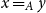 x equals Subscript upper A Baseline y