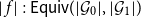 StartAbsoluteValue f EndAbsoluteValue colon sans serif upper E sans serif q sans serif u sans serif i sans serif v left parenthesis StartAbsoluteValue script upper G 0 EndAbsoluteValue comma StartAbsoluteValue script upper G 1 EndAbsoluteValue right parenthesis