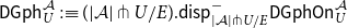 sans serif upper D sans serif upper G sans serif p sans serif h Subscript upper U Superscript script upper A Baseline colon identical to left parenthesis StartAbsoluteValue script upper A EndAbsoluteValue pitchfork upper U divided by upper E right parenthesis period sans serif d sans serif i sans serif s sans serif p Subscript StartAbsoluteValue script upper A EndAbsoluteValue pitchfork upper U divided by upper E Superscript minus Baseline sans serif upper D sans serif upper G sans serif p sans serif h sans serif upper O sans serif n Subscript upper U Superscript script upper A