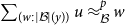 sigma summation Underscript left parenthesis w colon StartAbsoluteValue script upper B EndAbsoluteValue left parenthesis y right parenthesis right parenthesis Endscripts u almost equals Subscript script upper B Superscript p Baseline w