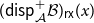 left parenthesis sans serif d sans serif i sans serif s sans serif p Subscript script upper A Superscript plus Baseline script upper B right parenthesis Subscript sans serif r sans serif x Baseline left parenthesis x right parenthesis