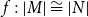 f colon StartAbsoluteValue upper M EndAbsoluteValue approximately equals StartAbsoluteValue upper N EndAbsoluteValue
