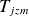 upper T Subscript j z m