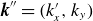 bold italic k double prime equals left parenthesis k prime Subscript x Baseline comma k Subscript y Baseline right parenthesis