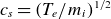 c Subscript s Baseline equals left parenthesis upper T Subscript e Baseline divided by m Subscript i Baseline right parenthesis Superscript 1 divided by 2