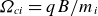 upper Omega Subscript c i Baseline equals q upper B divided by m Subscript i