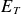 upper E Subscript upper T