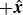 plus ModifyingAbove bold italic x With caret