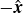 minus ModifyingAbove bold italic x With caret