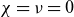 chi equals nu equals 0