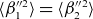 left angle bracket beta 1 Superscript double prime 2 Baseline right angle bracket equals left angle bracket beta 2 Superscript double prime 2 Baseline right angle bracket