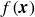 f left parenthesis bold italic x right parenthesis
