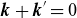 bold italic k plus bold italic k Superscript prime Baseline equals 0