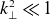 k Subscript up tack Superscript 2 Baseline much less than 1