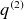 q Superscript left parenthesis 2 right parenthesis