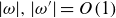 StartAbsoluteValue omega EndAbsoluteValue comma StartAbsoluteValue omega Superscript prime Baseline EndAbsoluteValue equals upper O left parenthesis 1 right parenthesis