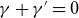 gamma plus gamma Superscript prime Baseline equals 0