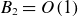 upper B 2 equals upper O left parenthesis 1 right parenthesis
