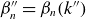 beta double prime Subscript n Baseline equals beta Subscript n Baseline left parenthesis k Superscript double prime Baseline right parenthesis