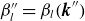 beta double prime Subscript l Baseline equals beta Subscript l Baseline left parenthesis bold italic k Superscript double prime Baseline right parenthesis