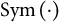 Sym left parenthesis dot right parenthesis