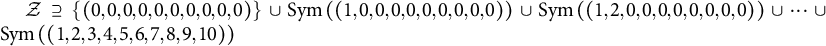 script upper Z superset of or equal to left brace left parenthesis 0 comma 0 comma 0 comma 0 comma 0 comma 0 comma 0 comma 0 comma 0 comma 0 right parenthesis right brace union Sym left parenthesis left parenthesis 1 comma 0 comma 0 comma 0 comma 0 comma 0 comma 0 comma 0 comma 0 comma 0 right parenthesis right parenthesis union Sym left parenthesis left parenthesis 1 comma 2 comma 0 comma 0 comma 0 comma 0 comma 0 comma 0 comma 0 comma 0 right parenthesis right parenthesis union midline horizontal ellipsis union Sym left parenthesis left parenthesis 1 comma 2 comma 3 comma 4 comma 5 comma 6 comma 7 comma 8 comma 9 comma 10 right parenthesis right parenthesis