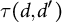 tau left parenthesis d comma d Superscript prime Baseline right parenthesis