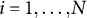 i equals 1 comma ellipsis comma upper N