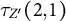 tau Subscript upper Z prime Baseline left parenthesis 2 comma 1 right parenthesis