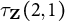 tau Subscript bold upper Z Baseline left parenthesis 2 comma 1 right parenthesis