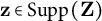 bold z element of Supp left parenthesis bold upper Z right parenthesis