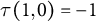 tau left parenthesis 1 comma 0 right parenthesis equals negative 1