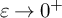 epsilon right arrow 0 Superscript plus