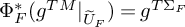 normal upper Phi Subscript upper F Superscript asterisk Baseline left parenthesis g Superscript upper T upper M Baseline vertical bar Subscript upper U overtilde Sub Subscript upper F Subscript Baseline right parenthesis equals g Superscript upper T normal upper Sigma Super Subscript upper F