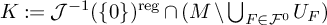 upper K colon equals script upper J Superscript negative 1 Baseline left parenthesis StartSet 0 EndSet right parenthesis Superscript reg intersection left parenthesis upper M minus union Underscript upper F element of script upper F Superscript 0 Baseline Endscripts upper U Subscript upper F Baseline right parenthesis