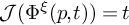 script upper J left parenthesis normal upper Phi Superscript xi Baseline left parenthesis p comma t right parenthesis right parenthesis equals t