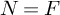upper N equals upper F