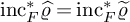inc Subscript upper F Superscript asterisk Baseline ModifyingAbove rho With caret equals inc Subscript upper F Superscript asterisk Baseline rho overtilde