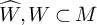 ModifyingAbove upper W With caret comma upper W subset of upper M