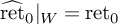 ModifyingAbove ret With caret Subscript 0 Baseline vertical bar Subscript upper W Baseline equals ret 0