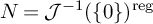 upper N equals script upper J Superscript negative 1 Baseline left parenthesis StartSet 0 EndSet right parenthesis Superscript reg
