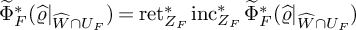 ModifyingAbove normal upper Phi With tilde Subscript upper F Superscript asterisk Baseline left parenthesis ModifyingAbove rho With caret vertical bar Subscript ModifyingAbove upper W With caret intersection upper U Sub Subscript upper F Subscript Baseline right parenthesis equals ret Subscript upper Z Sub Subscript upper F Superscript asterisk Baseline inc Subscript upper Z Sub Subscript upper F Superscript asterisk Baseline ModifyingAbove normal upper Phi With tilde Subscript upper F Superscript asterisk Baseline left parenthesis ModifyingAbove rho With caret vertical bar Subscript ModifyingAbove upper W With caret intersection upper U Sub Subscript upper F Subscript Baseline right parenthesis