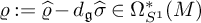 rho colon equals ModifyingAbove rho With caret minus d Subscript German g Baseline ModifyingAbove sigma With caret element of normal upper Omega Subscript upper S Sub Superscript 1 Superscript asterisk Baseline left parenthesis upper M right parenthesis